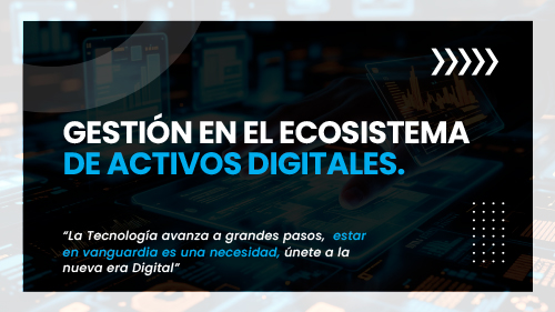 Gestión en el Ecosistema de Activos Digitales